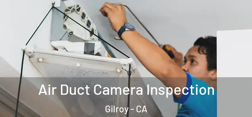  Air Duct Camera Inspection Gilroy - CA