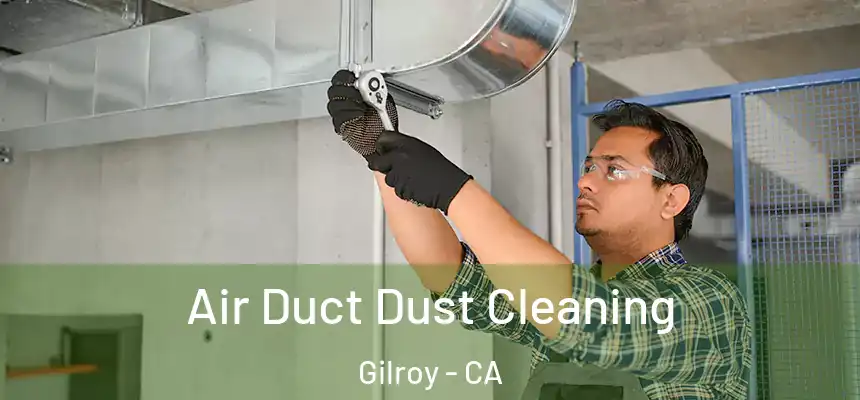  Air Duct Dust Cleaning Gilroy - CA