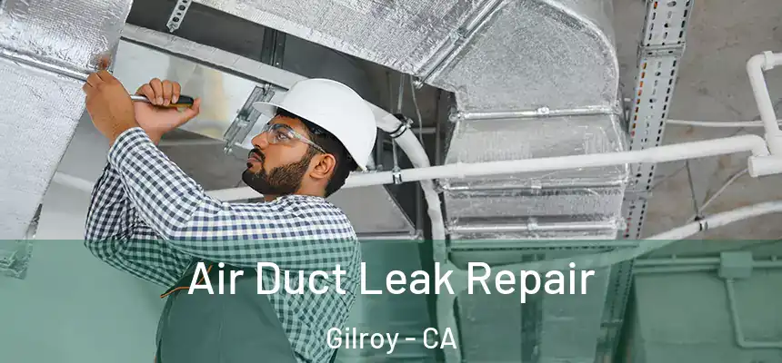  Air Duct Leak Repair Gilroy - CA