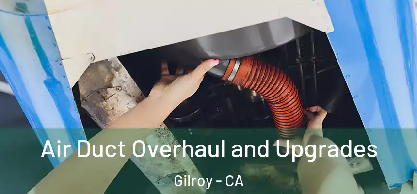 Air Duct Overhaul and Upgrades Gilroy - CA
