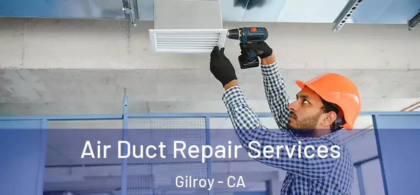  Air Duct Repair Services Gilroy - CA