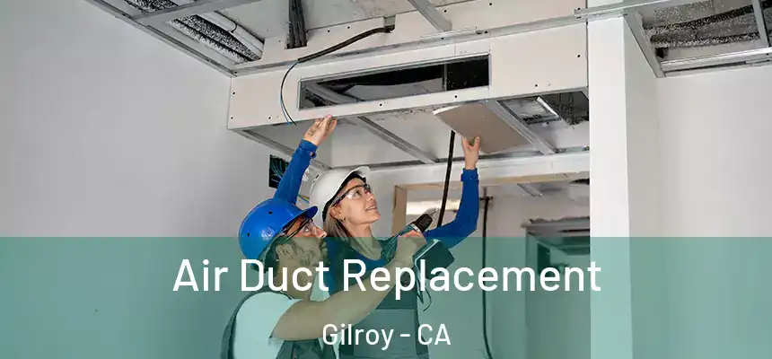Air Duct Replacement Gilroy - CA