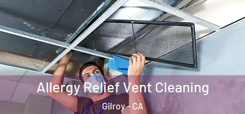  Allergy Relief Vent Cleaning Gilroy - CA