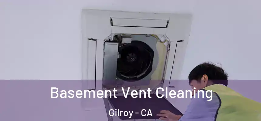  Basement Vent Cleaning Gilroy - CA