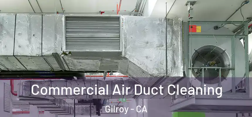 Commercial Air Duct Cleaning Gilroy - CA
