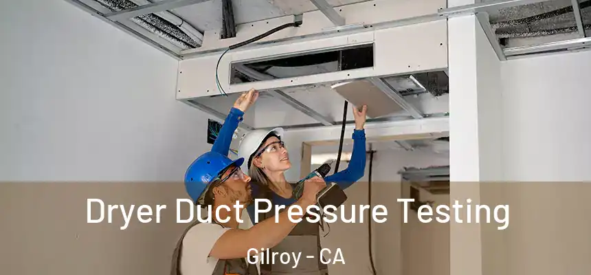  Dryer Duct Pressure Testing Gilroy - CA
