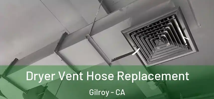 Dryer Vent Hose Replacement Gilroy - CA