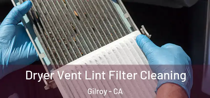 Dryer Vent Lint Filter Cleaning Gilroy - CA