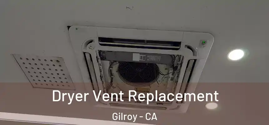  Dryer Vent Replacement Gilroy - CA