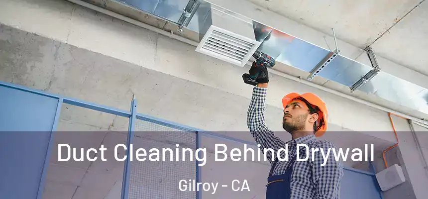  Duct Cleaning Behind Drywall Gilroy - CA