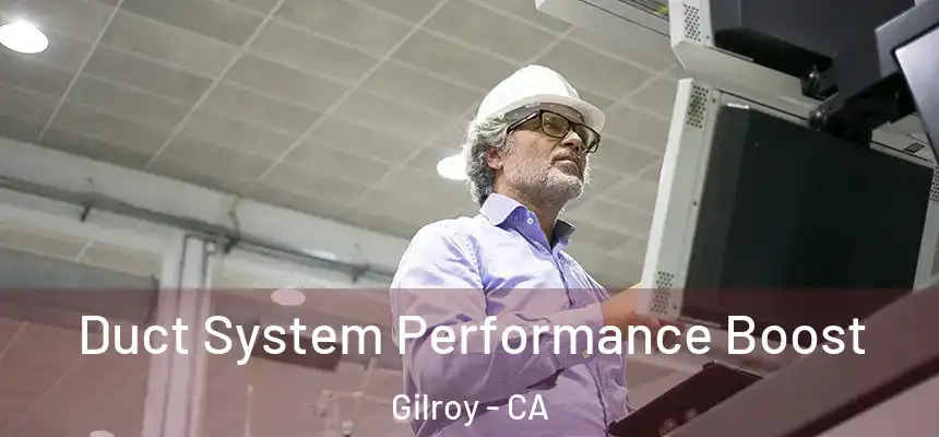 Duct System Performance Boost Gilroy - CA