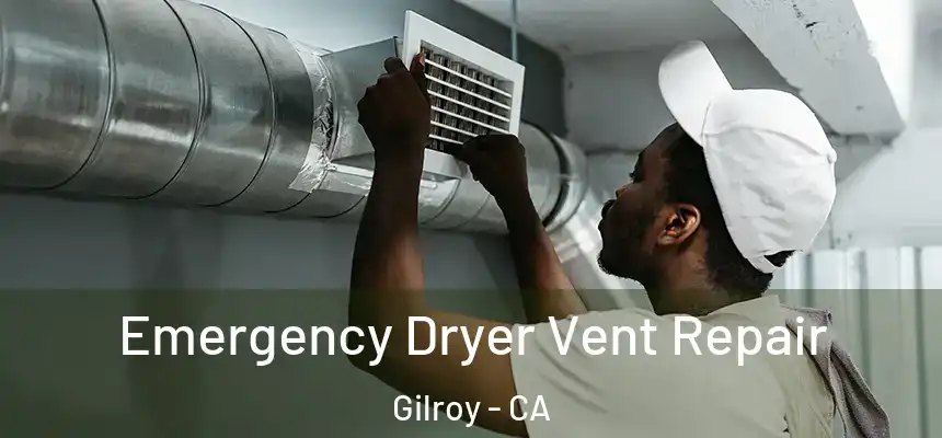 Emergency Dryer Vent Repair Gilroy - CA