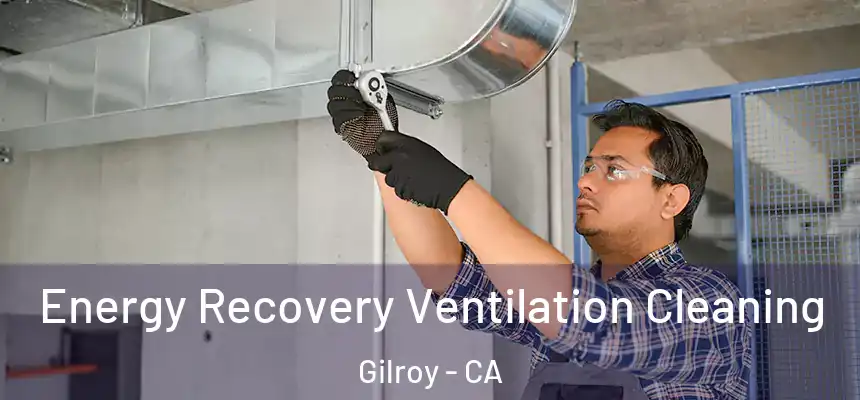 Energy Recovery Ventilation Cleaning Gilroy - CA