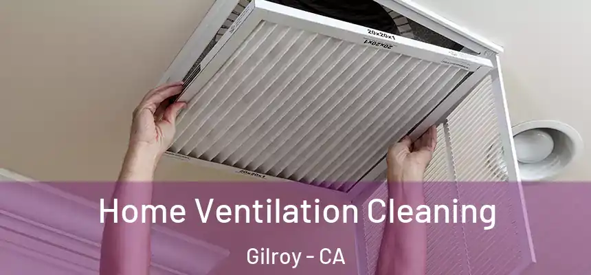  Home Ventilation Cleaning Gilroy - CA