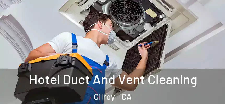 Hotel Duct And Vent Cleaning Gilroy - CA
