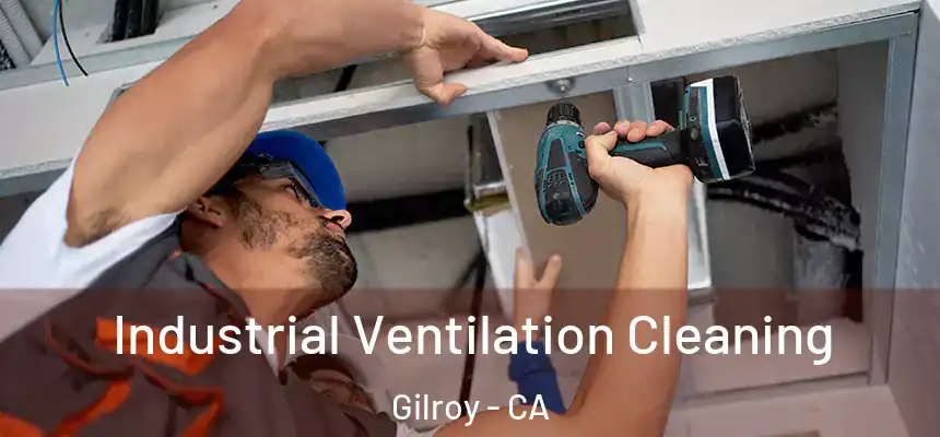  Industrial Ventilation Cleaning Gilroy - CA