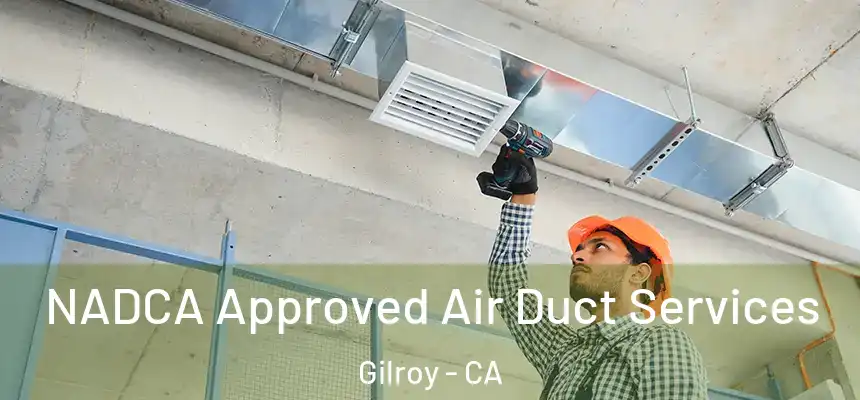  NADCA Approved Air Duct Services Gilroy - CA