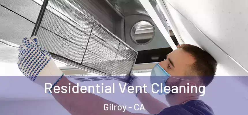 Residential Vent Cleaning Gilroy - CA