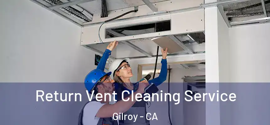 Return Vent Cleaning Service Gilroy - CA