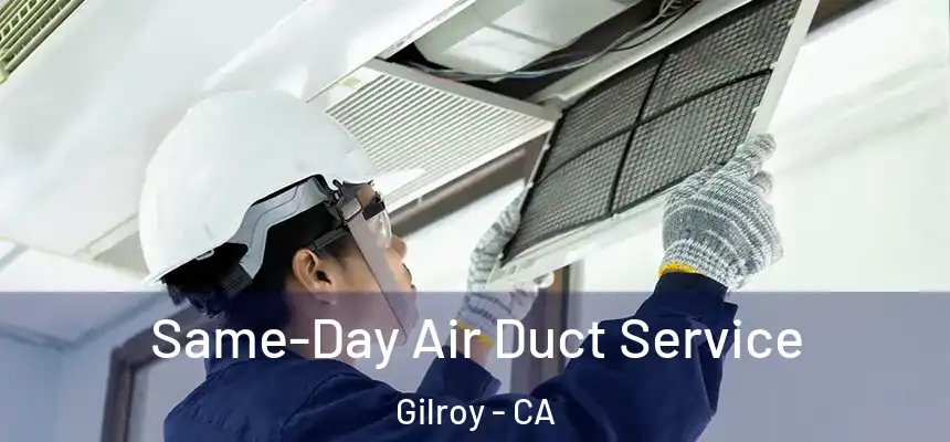  Same-Day Air Duct Service Gilroy - CA