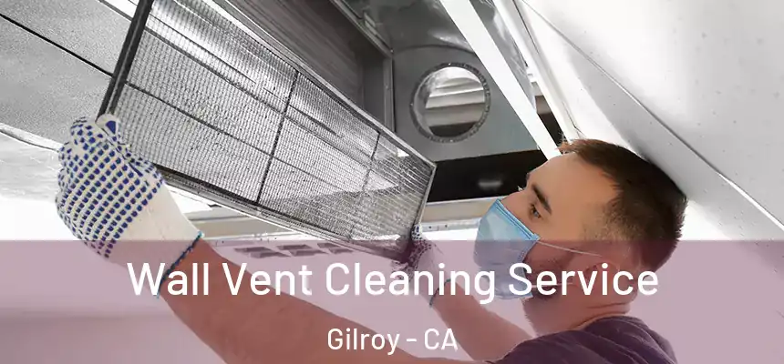  Wall Vent Cleaning Service Gilroy - CA
